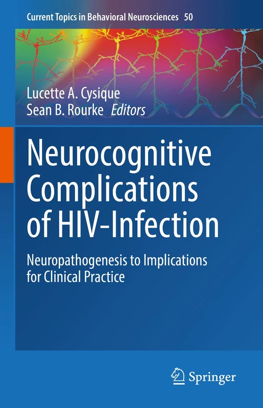 Neurocognitive Complications of HIV-Infection: Neuropathogenesis to Implications for Clinical Practice: 50 (Current Topics in Behavioral Neurosciences, 50)