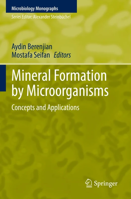 Mineral Formation by Microorganisms: Concepts and Applications: 36 (Microbiology Monographs, 36)