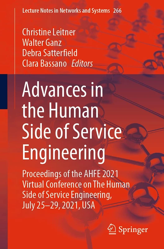 Advances in the Human Side of Service Engineering: Proceedings of the AHFE 2021 Virtual Conference on The Human Side of Service Engineering, July ... (Lecture Notes in Networks and Systems, 266)