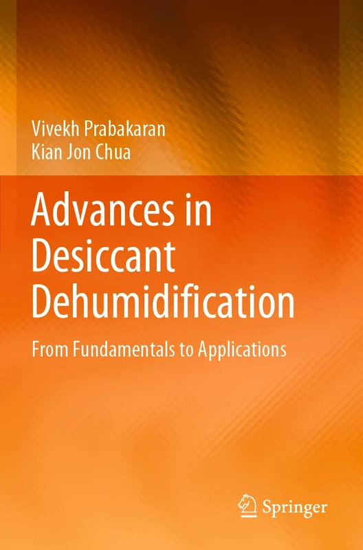 Advances in Desiccant Dehumidification: From Fundamentals to Applications