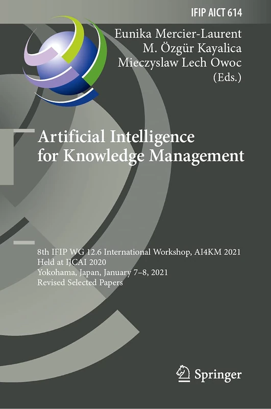 Artificial Intelligence for Knowledge Management: 8th IFIP WG 12.6 International Workshop, AI4KM 2021, Held at IJCAI 2020, Yokohama, Japan, January ... and Communication Technology, 614)
