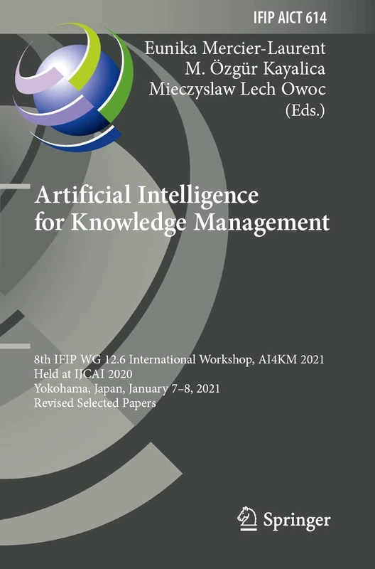 Artificial Intelligence for Knowledge Management: 8th IFIP WG 12.6 International Workshop, AI4KM 2021, Held at IJCAI 2020, Yokohama, Japan, January ... and Communication Technology, 614)