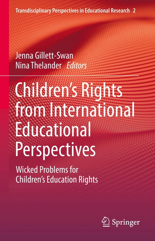 Children’s Rights from International Educational Perspectives: Wicked Problems for Children’s Education Rights: 2 (Transdisciplinary Perspectives in Educational Research, 2)