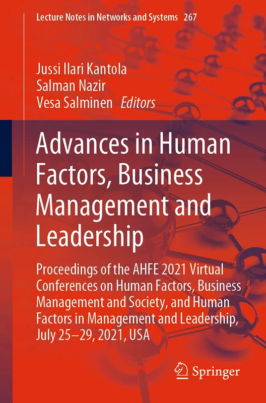 Advances in Human Factors, Business Management and Leadership: Proceedings of the AHFE 2021 Virtual Conferences on Human Factors, Business Management ... (Lecture Notes in Networks and Systems, 267)