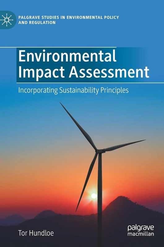 Environmental Impact Assessment: Incorporating Sustainability Principles (Palgrave Studies in Environmental Policy and Regulation)