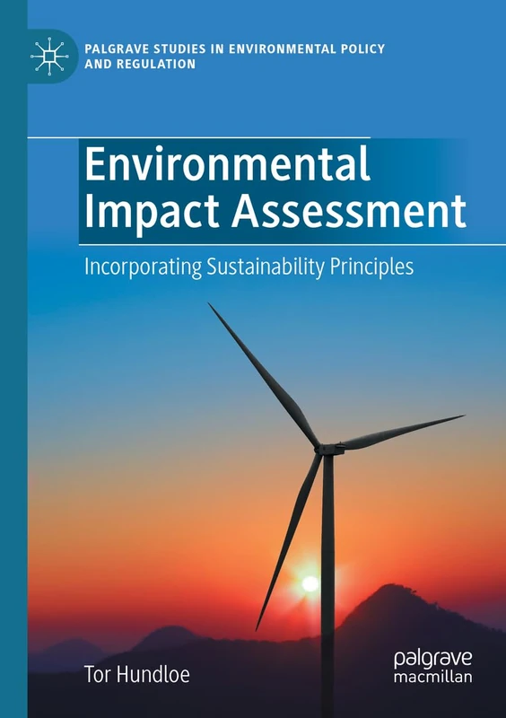 Environmental Impact Assessment: Incorporating Sustainability Principles (Palgrave Studies in Environmental Policy and Regulation)
