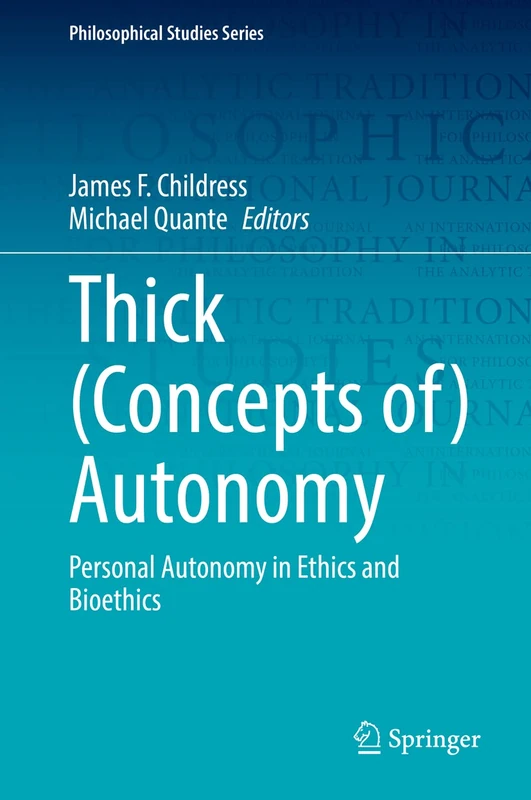 Thick (Concepts of) Autonomy: Personal Autonomy in Ethics and Bioethics: 146 (Philosophical Studies Series, 146)