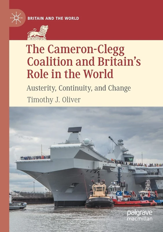 The Cameron-Clegg Coalition and Britain’s Role in the World: Austerity, Continuity, and Change (Britain and the World)