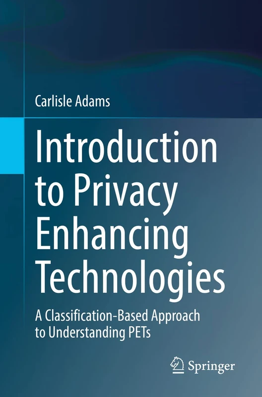 Introduction to Privacy Enhancing Technologies: A Classification-Based Approach to Understanding PETs