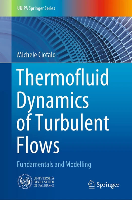 Thermofluid Dynamics of Turbulent Flows: Fundamentals and Modelling (UNIPA Springer Series)