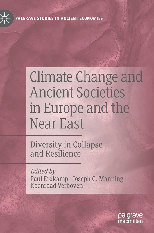 Climate Change and Ancient Societies in Europe and the Near East: Diversity in Collapse and Resilience (Palgrave Studies in Ancient Economies)