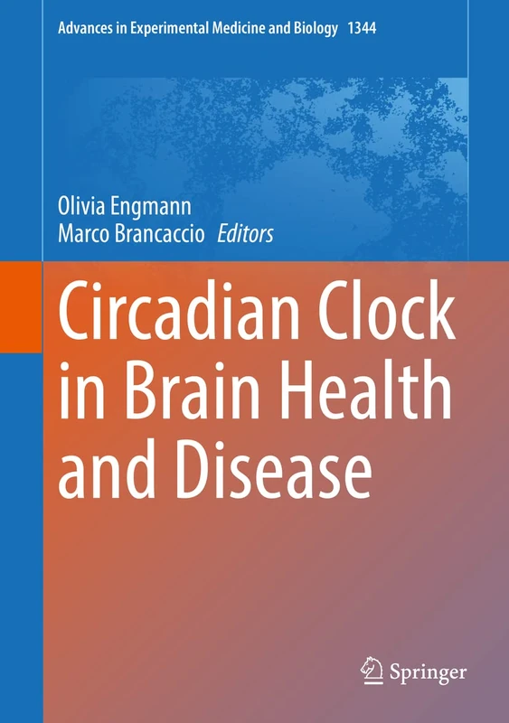 Circadian Clock in Brain Health and Disease: 1344 (Advances in Experimental Medicine and Biology, 1344)