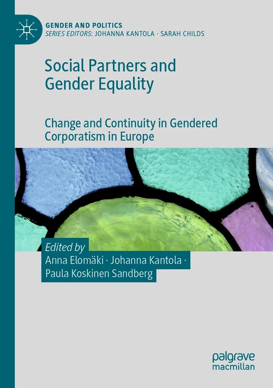 Social Partners and Gender Equality: Change and Continuity in Gendered Corporatism in Europe (Gender and Politics)