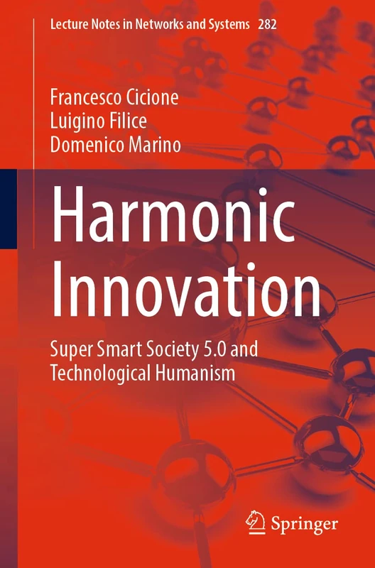 Harmonic Innovation: Super Smart Society 5.0 and Technological Humanism: 282 (Lecture Notes in Networks and Systems, 282)