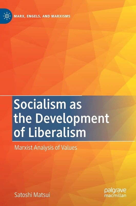 Socialism as the Development of Liberalism: Marxist Analysis of Values (Marx, Engels, and Marxisms)