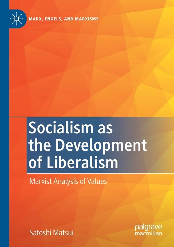 Socialism as the Development of Liberalism: Marxist Analysis of Values (Marx, Engels, and Marxisms)