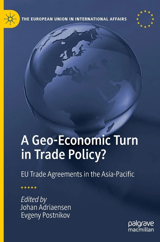 A Geo-Economic Turn in Trade Policy?: EU Trade Agreements in the Asia-Pacific (The European Union in International Affairs)