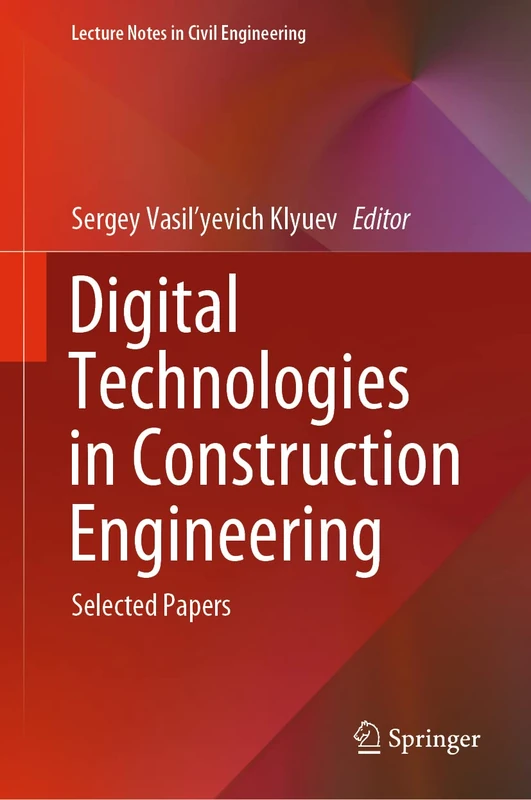 Digital Technologies in Construction Engineering: Selected Papers: 173 (Lecture Notes in Civil Engineering, 173)