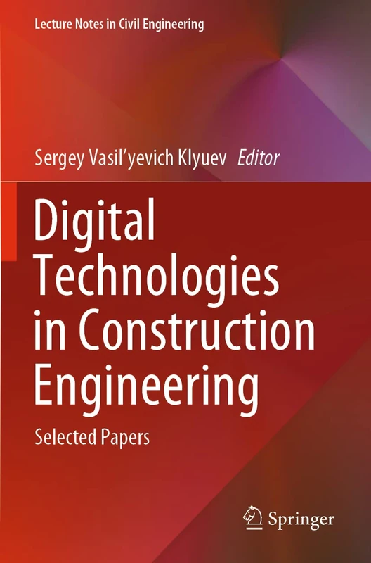 Digital Technologies in Construction Engineering: Selected Papers: 173 (Lecture Notes in Civil Engineering, 173)