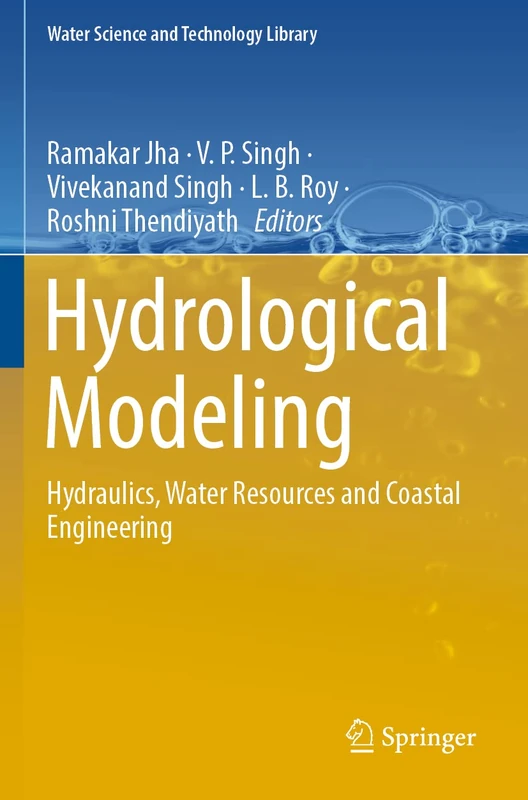 Hydrological Modeling: Hydraulics, Water Resources and Coastal Engineering: 109 (Water Science and Technology Library, 109)