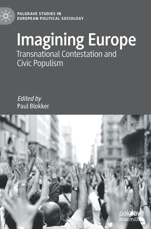 Imagining Europe: Transnational Contestation and Civic Populism (Palgrave Studies in European Political Sociology)