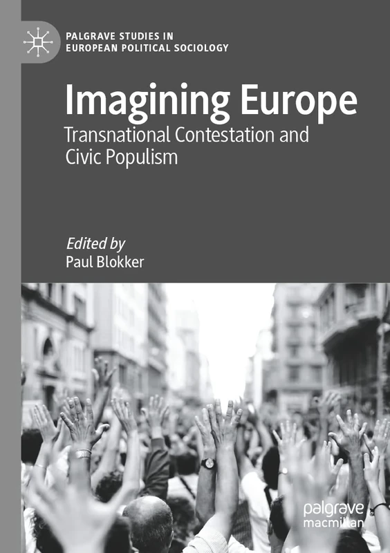 Imagining Europe: Transnational Contestation and Civic Populism (Palgrave Studies in European Political Sociology)