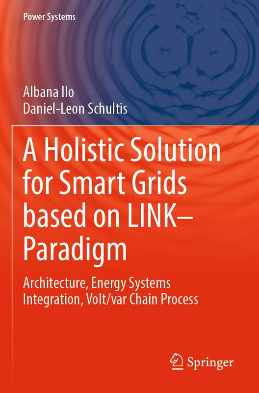 A Holistic Solution for Smart Grids based on LINK– Paradigm: Architecture, Energy Systems Integration, Volt/var Chain Process (Power Systems)