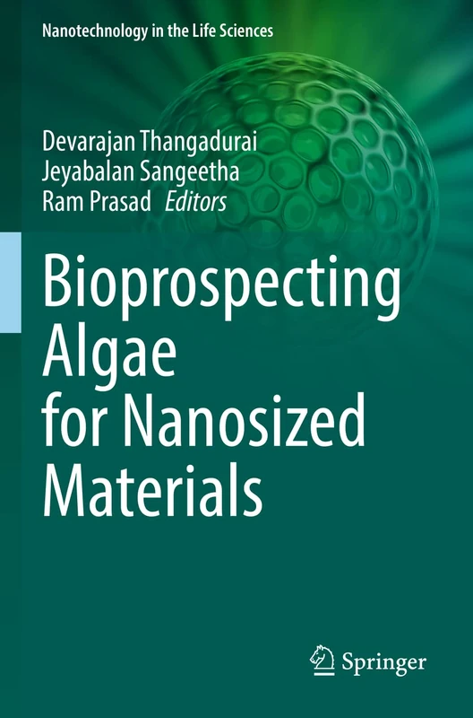Bioprospecting Algae for Nanosized Materials (Nanotechnology in the Life Sciences)