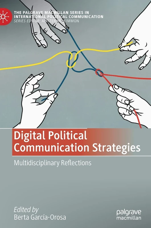 Digital Political Communication Strategies: Multidisciplinary Reflections (The Palgrave Macmillan Series in International Political Communication) - Image 1