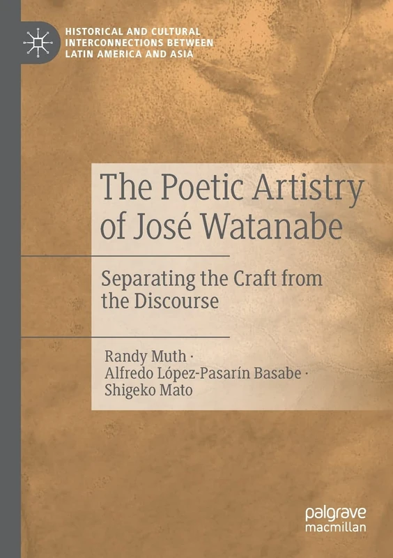 The Poetic Artistry of José Watanabe: Separating the Craft from the Discourse (Historical and Cultural Interconnections between Latin America and Asia)