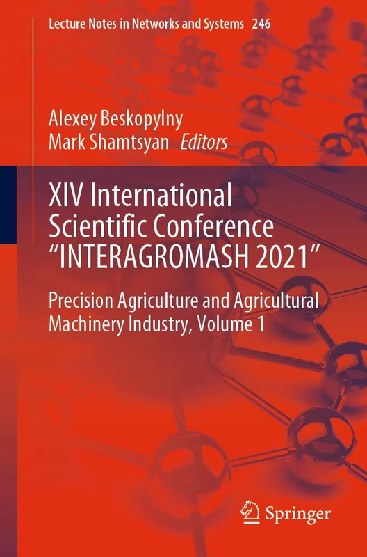 XIV International Scientific Conference “INTERAGROMASH 2021": Precision Agriculture and Agricultural Machinery Industry, Volume 1: 246 (Lecture Notes in Networks and Systems, 246)