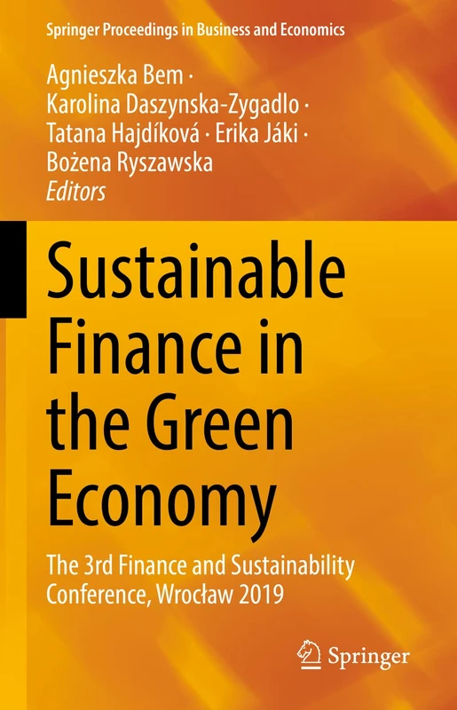 Sustainable Finance in the Green Economy: The 3rd Finance and Sustainability Conference, Wrocław 2019 (Springer Proceedings in Business and Economics)