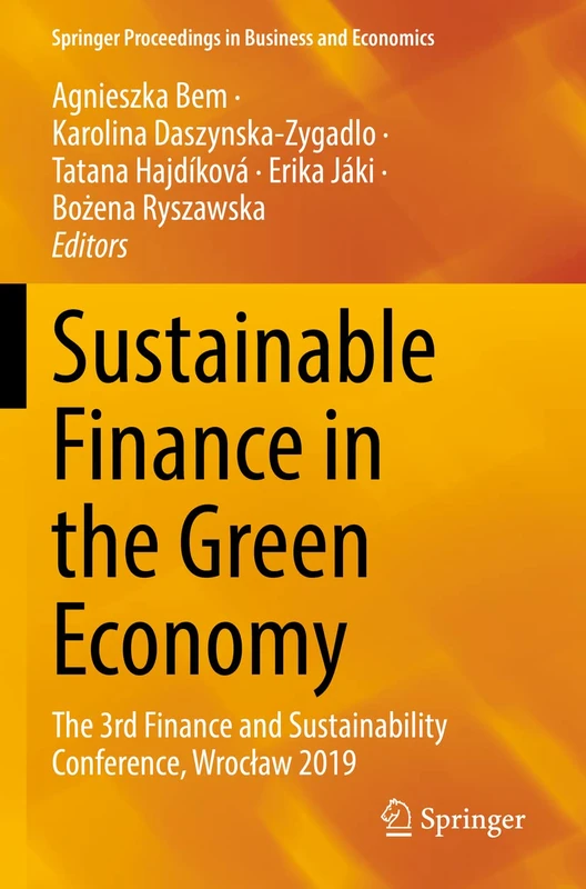 Sustainable Finance in the Green Economy: The 3rd Finance and Sustainability Conference, Wrocław 2019 (Springer Proceedings in Business and Economics)