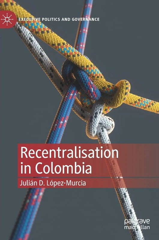 Recentralisation in Colombia (Executive Politics and Governance)