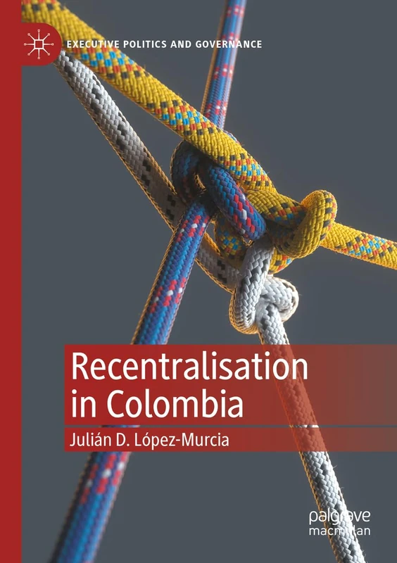 Recentralisation in Colombia (Executive Politics and Governance)