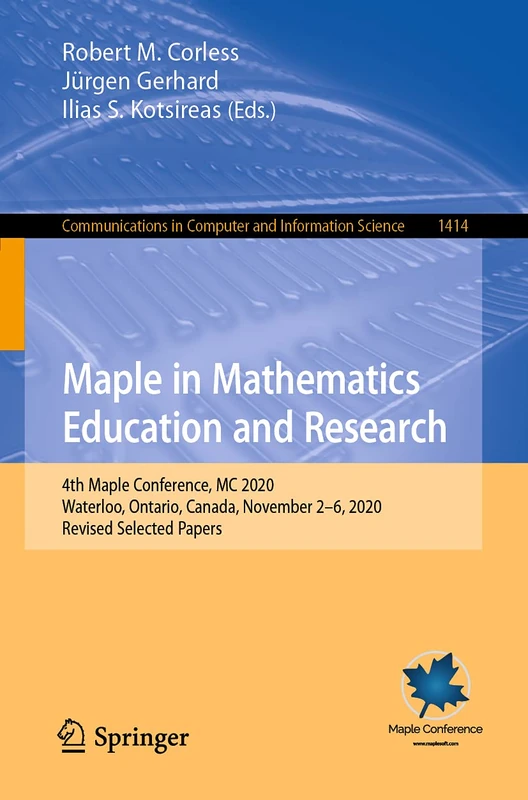 Maple in Mathematics Education and Research: 4th Maple Conference, MC 2020, Waterloo, Ontario, Canada, November 2–6, 2020, Revised Selected Papers: ... in Computer and Information Science, 1414)