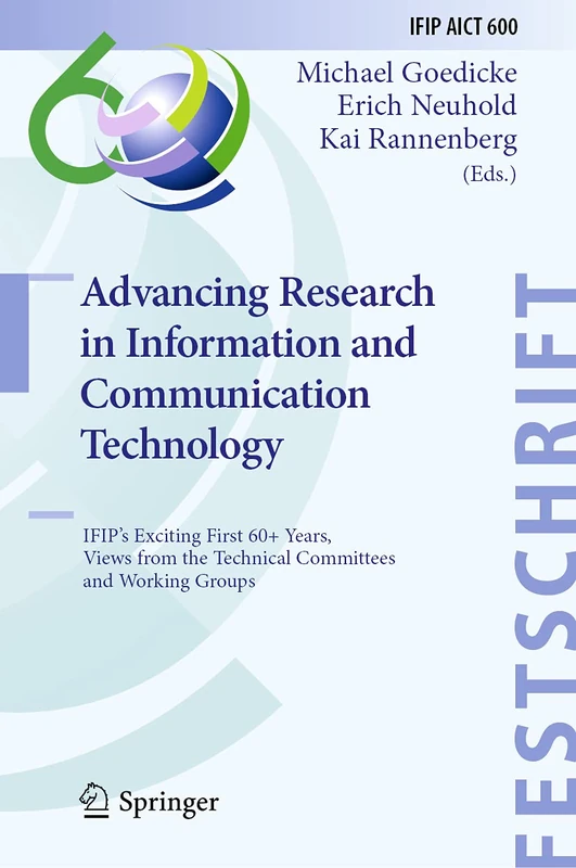 Advancing Research in Information and Communication Technology: IFIP's Exciting First 60+ Years, Views from the Technical Committees and Working ... and Communication Technology, 600)