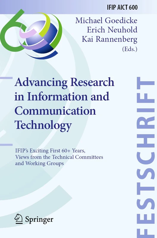 Advancing Research in Information and Communication Technology: IFIP's Exciting First 60+ Years, Views from the Technical Committees and Working ... and Communication Technology, 600)