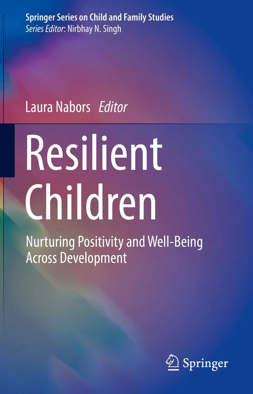 Resilient Children: Nurturing Positivity and Well-Being Across Development (Springer Series on Child and Family Studies)