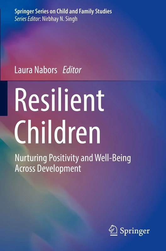 Resilient Children: Nurturing Positivity and Well-Being Across Development (Springer Series on Child and Family Studies)