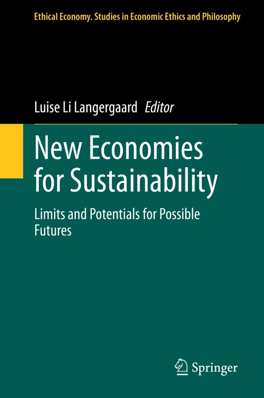 New Economies for Sustainability: Limits and Potentials for Possible Futures: 59 (Ethical Economy, 59)