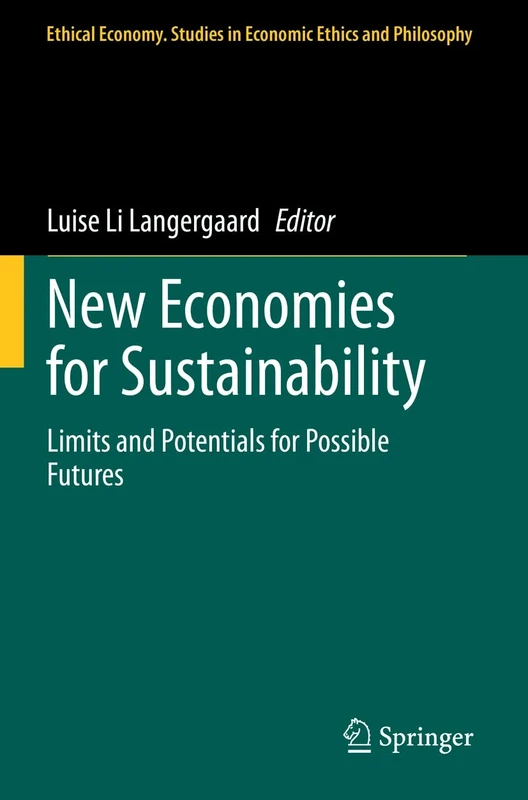 New Economies for Sustainability: Limits and Potentials for Possible Futures: 59 (Ethical Economy, 59)