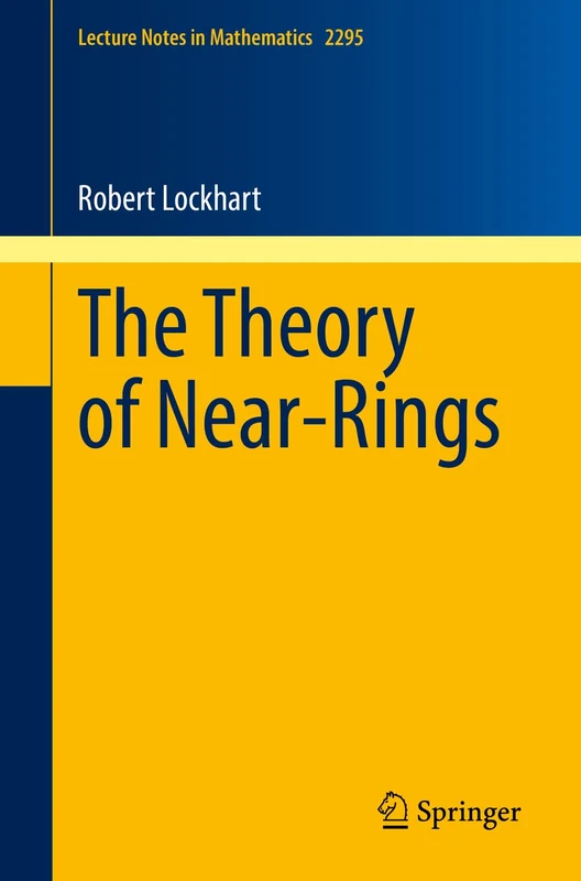 The Theory of Near-Rings: 2295 (Lecture Notes in Mathematics, 2295)