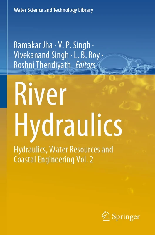 River Hydraulics: Hydraulics, Water Resources and Coastal Engineering Vol. 2: 110 (Water Science and Technology Library, 110)