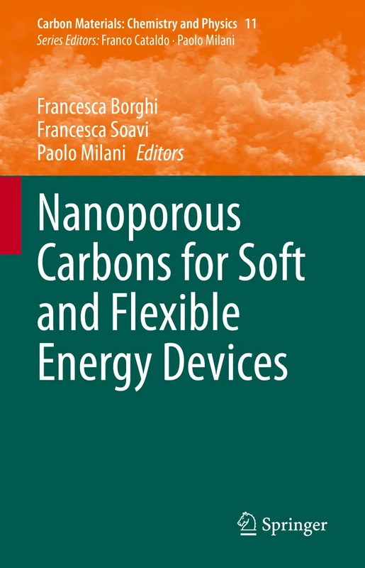 Nanoporous Carbons for Soft and Flexible Energy Devices: 11 (Carbon Materials: Chemistry and Physics, 11)