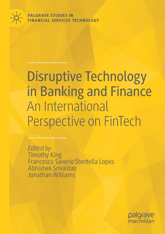 Disruptive Technology in Banking and Finance: An International Perspective on FinTech (Palgrave Studies in Financial Services Technology)