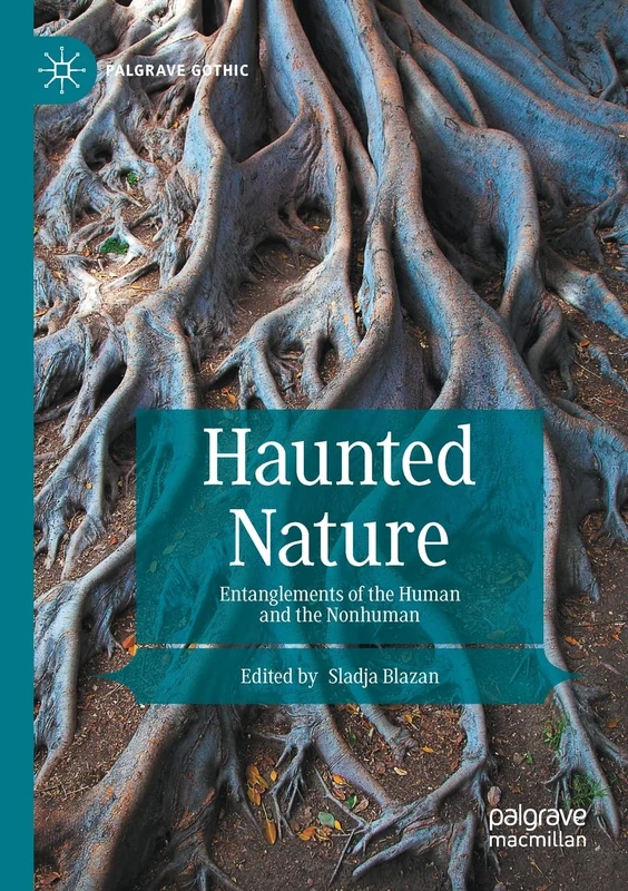 Haunted Nature: Entanglements of the Human and the Nonhuman (Palgrave Gothic)