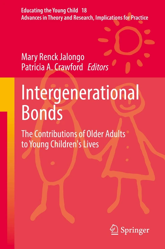 Intergenerational Bonds: The Contributions of Older Adults to Young Children's Lives: 18 (Educating the Young Child, 18)