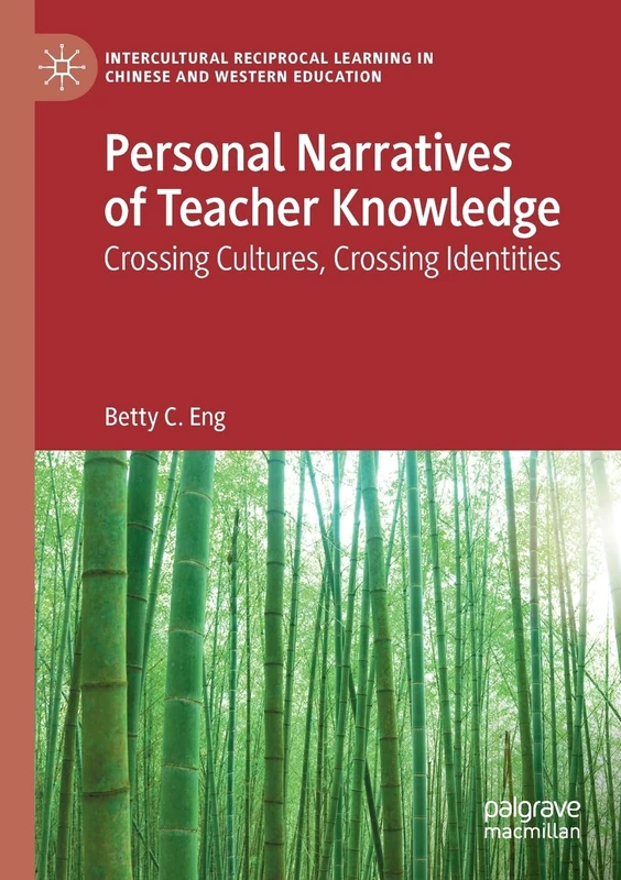 Personal Narratives of Teacher Knowledge: Crossing Cultures, Crossing Identities (Intercultural Reciprocal Learning in Chinese and Western Education)