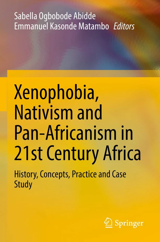Xenophobia, Nativism and Pan-Africanism in 21st Century Africa: History, Concepts, Practice and Case Study